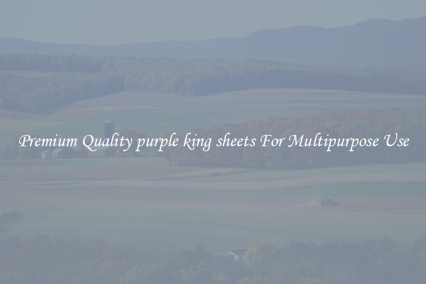 Premium Quality purple king sheets For Multipurpose Use