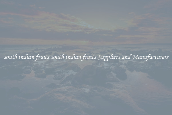 south indian fruits south indian fruits Suppliers and Manufacturers