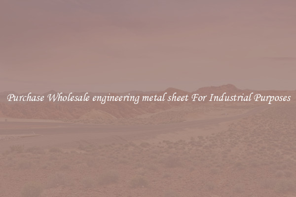 Purchase Wholesale engineering metal sheet For Industrial Purposes