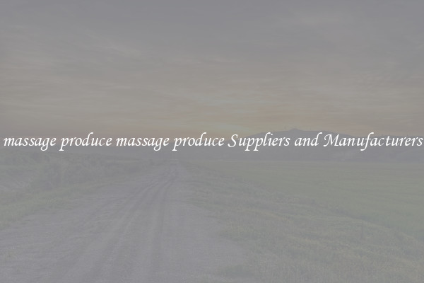 massage produce massage produce Suppliers and Manufacturers