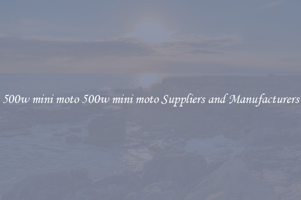 500w mini moto 500w mini moto Suppliers and Manufacturers