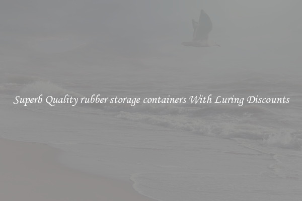 Superb Quality rubber storage containers With Luring Discounts