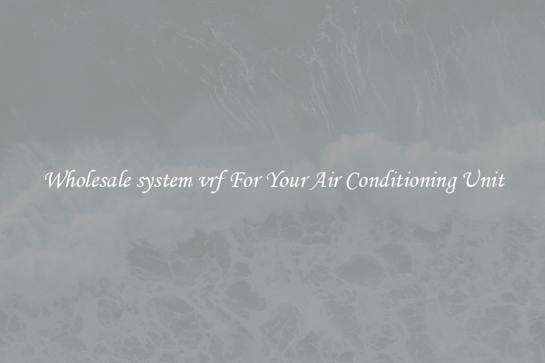 Wholesale system vrf For Your Air Conditioning Unit