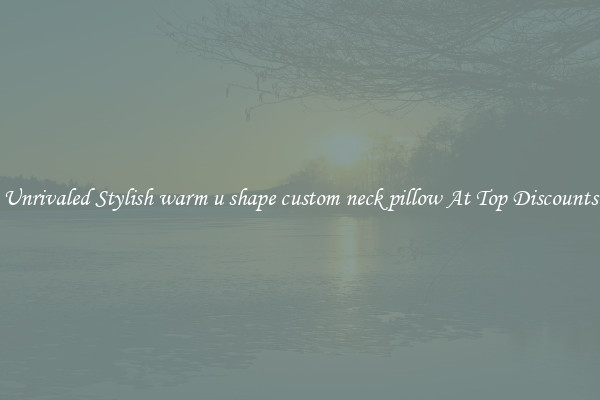 Unrivaled Stylish warm u shape custom neck pillow At Top Discounts
