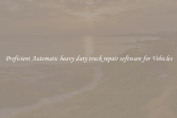 Proficient Automatic heavy duty truck repair software for Vehicles