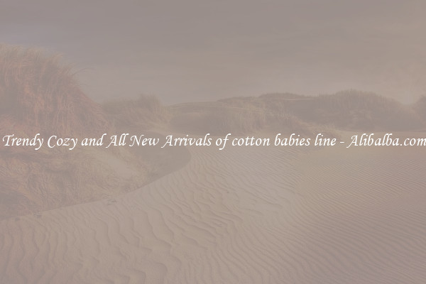 Trendy Cozy and All New Arrivals of cotton babies line - Alibalba.com