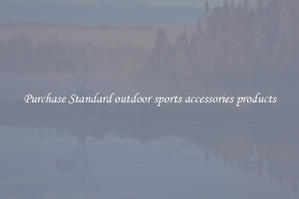 Purchase Standard outdoor sports accessories products