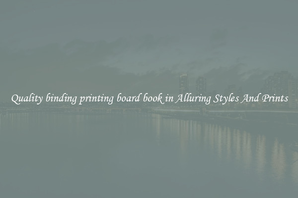 Quality binding printing board book in Alluring Styles And Prints