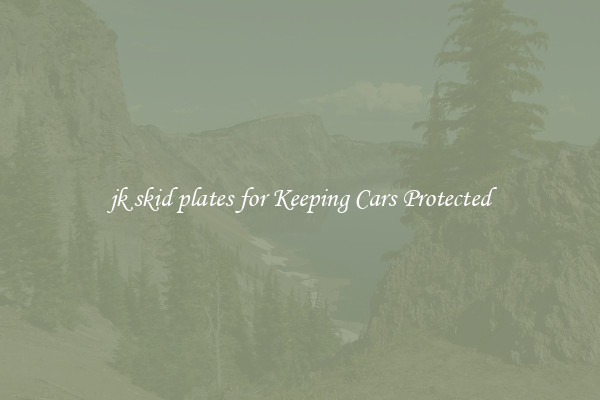 jk skid plates for Keeping Cars Protected