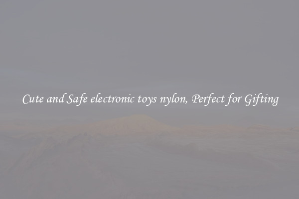 Cute and Safe electronic toys nylon, Perfect for Gifting