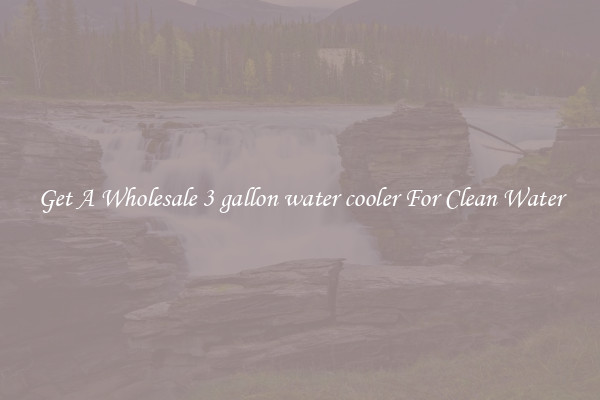Get A Wholesale 3 gallon water cooler For Clean Water