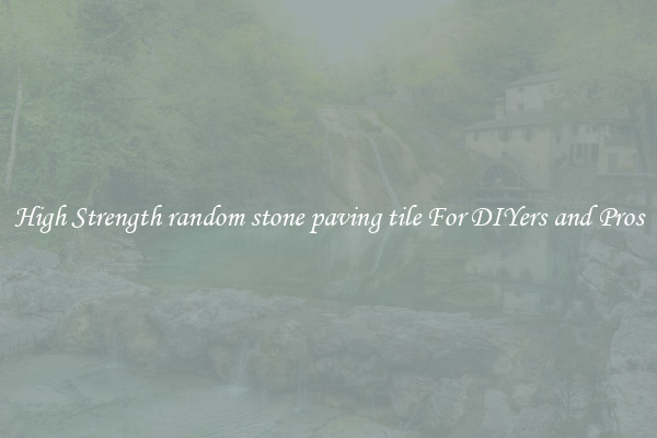 High Strength random stone paving tile For DIYers and Pros