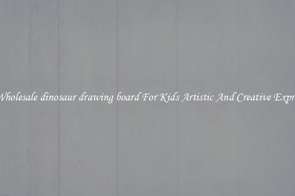 Get Wholesale dinosaur drawing board For Kids Artistic And Creative Expression