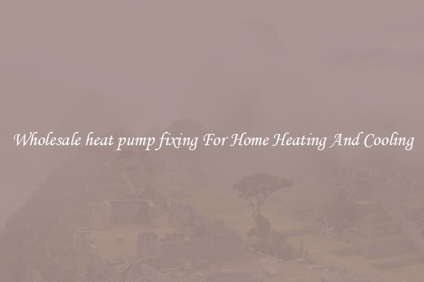 Wholesale heat pump fixing For Home Heating And Cooling