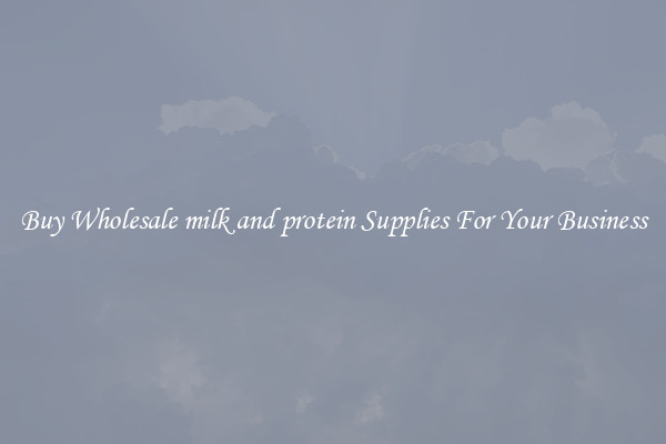 Buy Wholesale milk and protein Supplies For Your Business