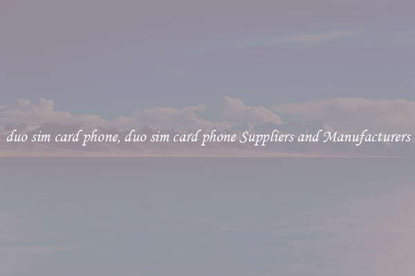 duo sim card phone, duo sim card phone Suppliers and Manufacturers