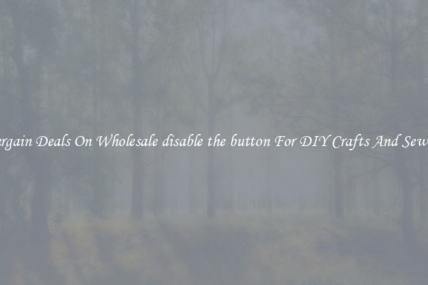 Bargain Deals On Wholesale disable the button For DIY Crafts And Sewing