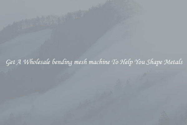 Get A Wholesale bending mesh machine To Help You Shape Metals