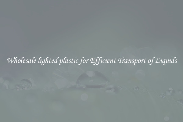 Wholesale lighted plastic for Efficient Transport of Liquids