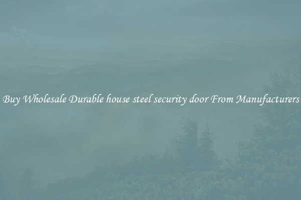 Buy Wholesale Durable house steel security door From Manufacturers